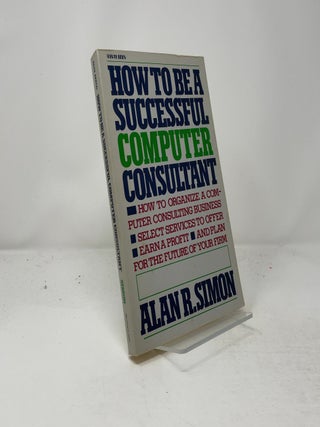 Item #441120 How to Be a Successful Computer Consultant. Alan R. Simon