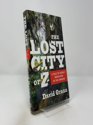Item #441447 The Lost City of Z: A Tale of Deadly Obsession in the Amazon. David Grann