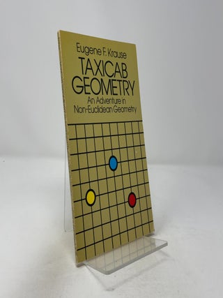Item #441489 Taxicab Geometry: An Adventure in Non-Euclidean Geometry. Eugene F. Krause
