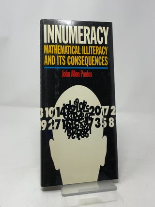 Item #441972 Innumeracy: Mathematical Illiteracy and Its Consequences. John Allen Paulos