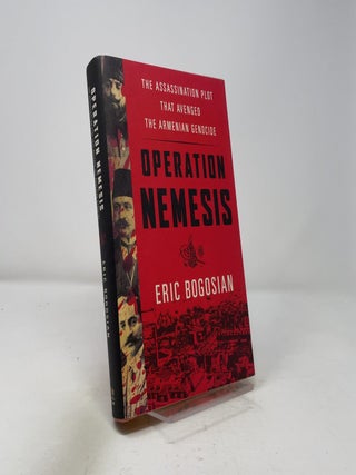 Operation Nemesis: The Assassination Plot that Avenged the Armenian Genocide