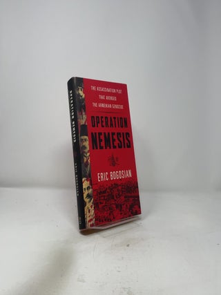 Operation Nemesis: The Assassination Plot that Avenged the Armenian Genocide