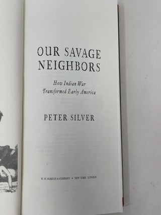 Our Savage Neighbors: How Indian War Transformed Early America