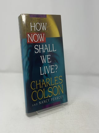 Item #442365 How Now Shall We Live. Charles Colson