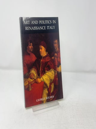 Item #442446 Art and Politics in Renaissance Italy. George Holmes