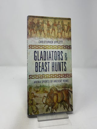 Item #442486 Gladiators and Beasthunts. Christopher Epplett