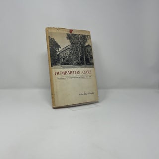 Dumbarton Oaks: The History of Georgetown House and Garden, 1800-1966