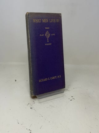 Item #443195 What Men Live By. Richard C. Cabot