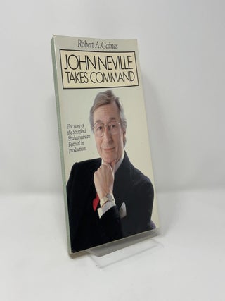 John Neville Takes Command: The Story of the Stratford Shakespeare Festival in Production