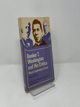 Booker T. Washington and His Critics: Black Leadership in Crisis