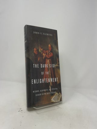 The Dark Side of the Enlightenment: Wizards, Alchemist, and Spiritual Seekers in the Age of Reason