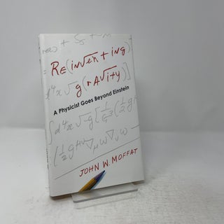 Reinventing Gravity: A Physicist Goes Beyond Einstein