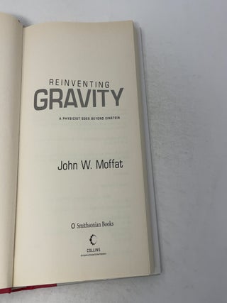 Reinventing Gravity: A Physicist Goes Beyond Einstein