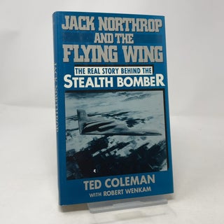 Jack Northrop and the Flying Wing: The Story Behind the Stealth Bomber