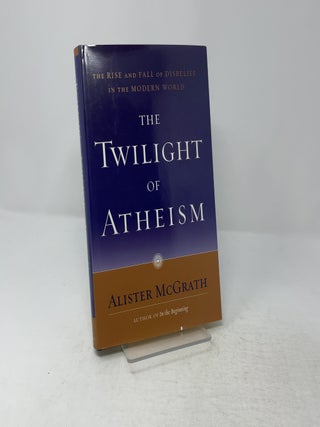 The Twilight of Atheism: The Rise and Fall of Disbelief in The Modern World