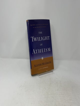 The Twilight of Atheism: The Rise and Fall of Disbelief in The Modern World