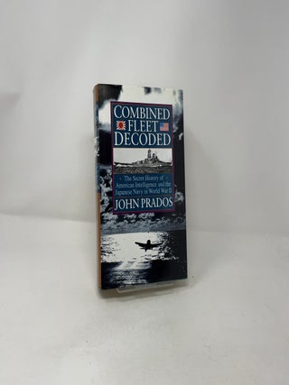 Combined Fleet Decoded: The Secret History of American Intelligence and the Japanese Navy in World War II