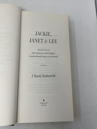 Jackie, Janet & Lee: The Secret Lives of Janet Auchincloss and Her Daughters Jacqueline Kennedy Onassis and Lee Radziwill