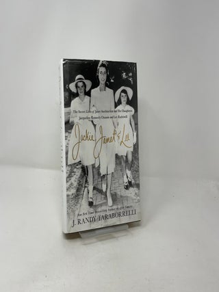 Jackie, Janet & Lee: The Secret Lives of Janet Auchincloss and Her Daughters Jacqueline Kennedy Onassis and Lee Radziwill