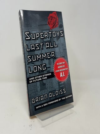 Item #444524 Supertoys Last All Summer Long: And Other Stories of Future Time. Brian W. Aldiss
