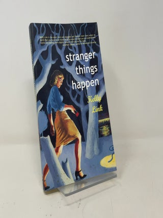 Item #444559 Stranger Things Happen: Stories. Kelly Link