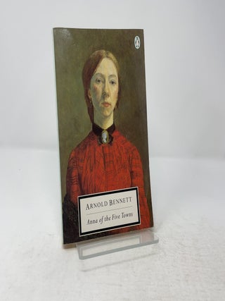 Anna of the Five Towns (Penguin Classics)