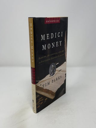 Item #444681 Medici Money: Banking, Metaphysics, And Art In Fifteenth-Century Florence. Tim Parks