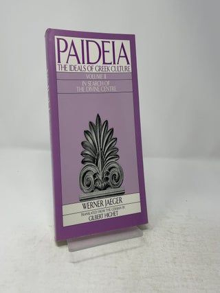 Paideia: The Ideals of Greek Culture, Vol. 2: In Search of The Divine Centre
