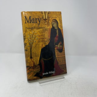 Item #444973 Mary Through the Centuries: Her Place in the History of Culture. Professor Jaroslav...