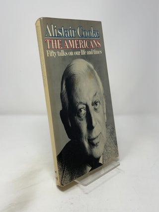 Item #445256 The Americans: Fifty Talks on Our Life and Times. Alistair Cooke