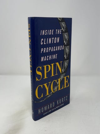 Item #445300 Spin Cycle: Inside the Clinton Propaganda Machine. Howard Kurtz
