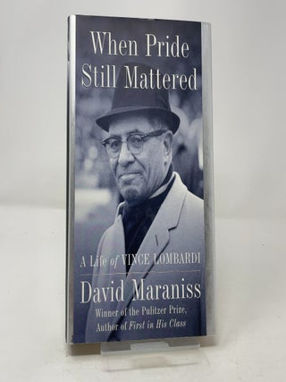 Item #445442 When Pride Still Mattered: A Life of Vince Lombardi. David Maraniss