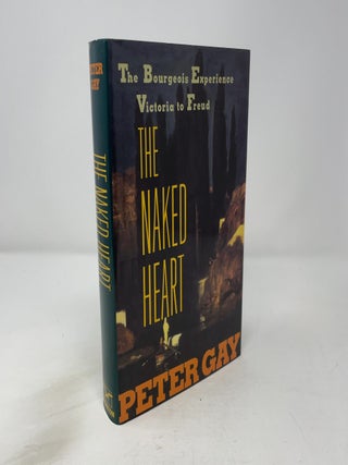 The Naked Heart : The Bourgeois Experience from Victoria to Freud