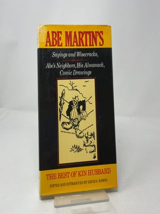 The Best of Kin Hubbard: Abe Martin's Sayings and Wisecracks, Abe's Neighbors, His Almanack, Comic Drawings