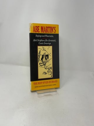 The Best of Kin Hubbard: Abe Martin's Sayings and Wisecracks, Abe's Neighbors, His Almanack, Comic Drawings
