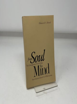 From Soul to Mind : The Emergence of Psychology, from Erasmus Darwin to William James