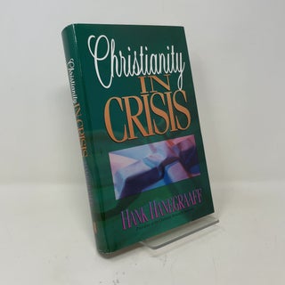 Item #446108 Christianity in Crisis. Hank Hanegraaff