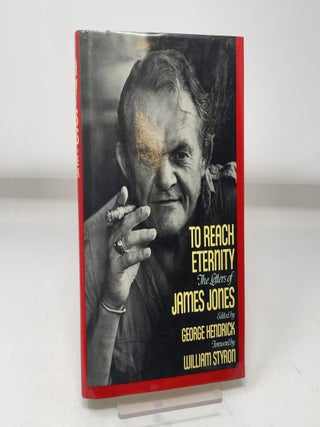 Item #446149 To Reach Eternity: The Letters of James Jones. James Jones
