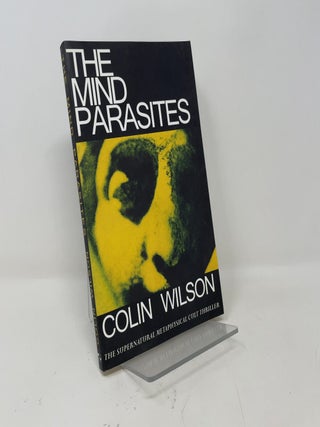 Item #447492 The Mind Parasites: The Supernatural Metaphysical Cult Thriller. Colin Wilson