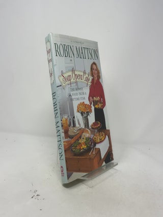 Item #447801 Soap Opera Cafe: The Skinny on Food From a Daytime Star. Robin Mattson