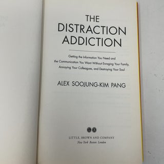 The Distraction Addiction: Getting the Information You Need and the Communication You Want, Without Enraging Your Family, Annoying Your Colleagues, and Destroying Your Soul