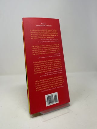 The Distraction Addiction: Getting the Information You Need and the Communication You Want, Without Enraging Your Family, Annoying Your Colleagues, and Destroying Your Soul