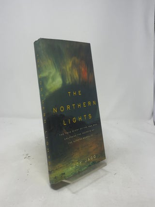 The Northern Lights: The True Story of the Man Who Unlocked the Secrets of the Aurora Borealis