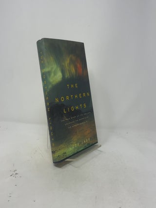 The Northern Lights: The True Story of the Man Who Unlocked the Secrets of the Aurora Borealis