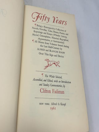 Fifty Years: Being a Retrospective Collection of Novels, Novellas, Tales, Drama, Poetry, and Reportage and Essays, All Drawn from Volumes Issued During the Last Half-Century by Alfred & Blanche Knopf