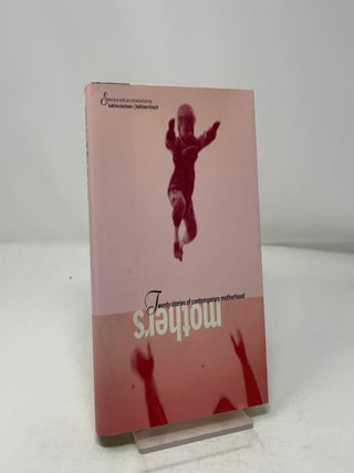 Mothers: Twenty Stories of Contemporary Motherhood
