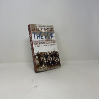 The Few: The American "Knights of the Air" Who Risked Everything to Fight in the Battle of Britain