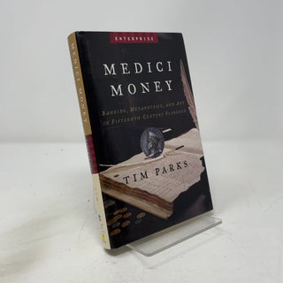 Item #448636 Medici Money: Banking, Metaphysics, And Art In Fifteenth-Century Florence. Tim Parks
