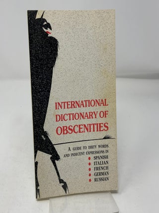 International Dictionary of Obscenities: A Guide to Dirty Words and indecent Expressions In Spanish, Italian, French, German , Russain