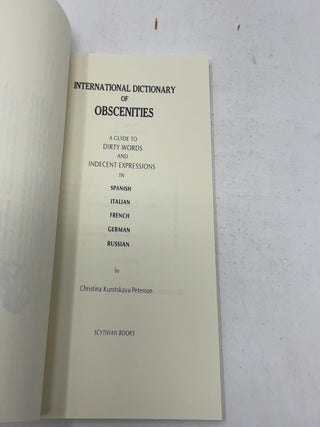 International Dictionary of Obscenities: A Guide to Dirty Words and indecent Expressions In Spanish, Italian, French, German , Russain